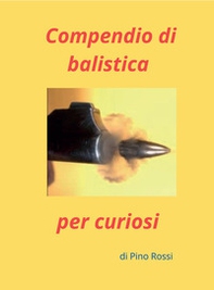 Compendio di balistica per curiosi - Librerie.coop