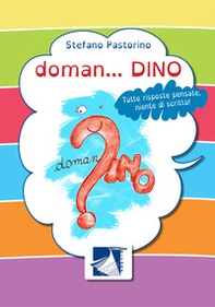 Doman... Dino. Tutte risposte pensate, niente di scritto! - Librerie.coop