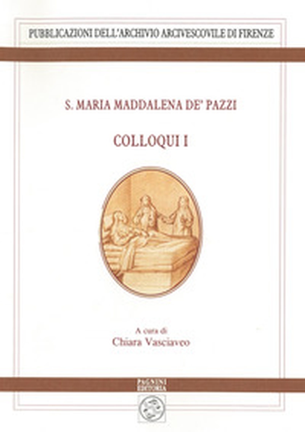 S. Maria Maddalena de' Pazzi. Colloqui - Vol. 1 - Librerie.coop S. Maria Maddalena de' Pazzi. Colloqui - Vol. 1 - Librerie.coop