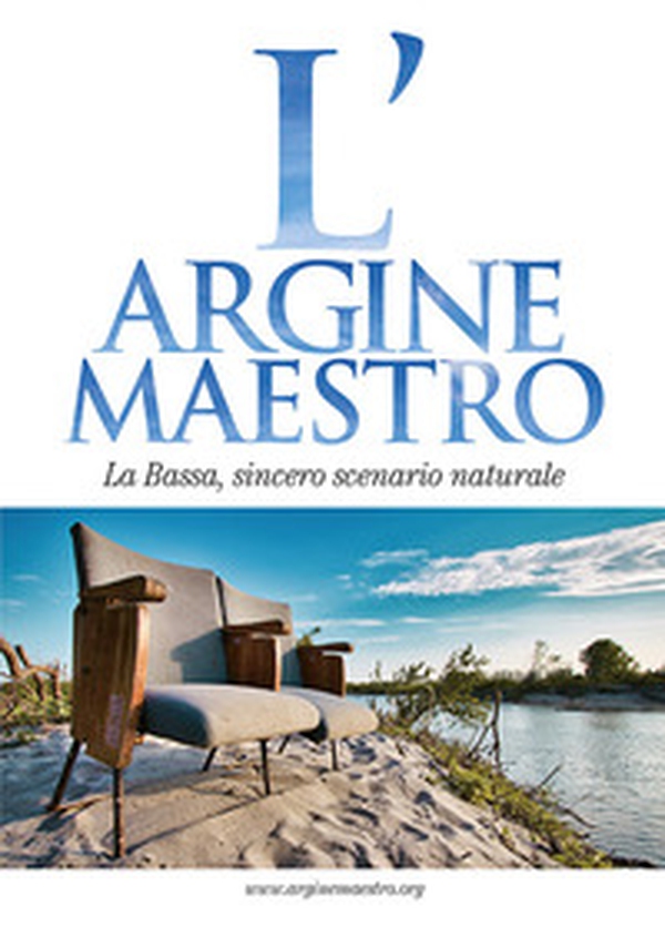 L'argine maestro. La Bassa, sincero scenario naturale - Librerie.coop