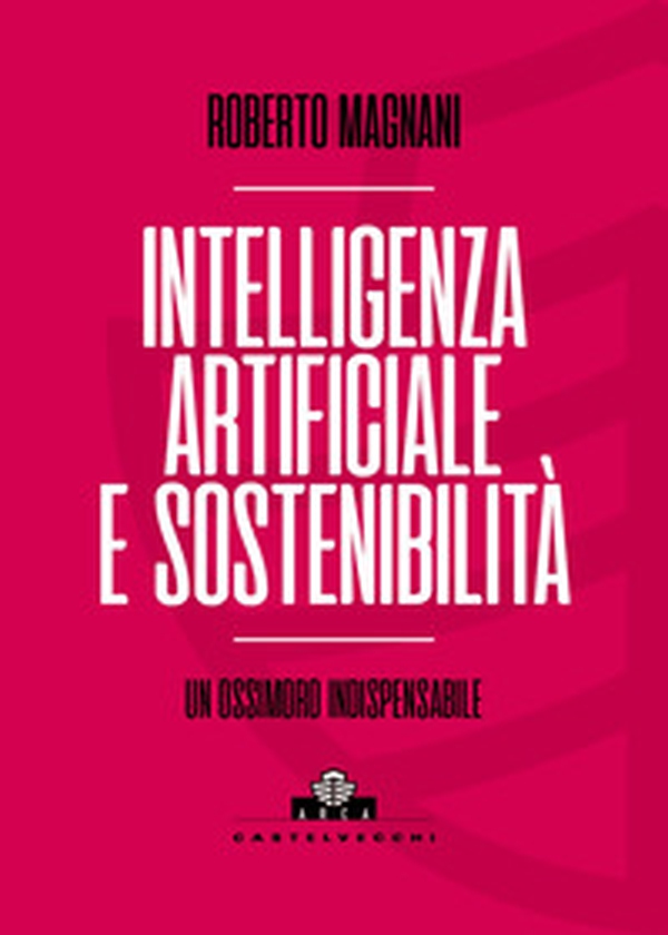 Intelligenza artificiale e sostenibilità. Un ossimoro indispensabile - Librerie.coop