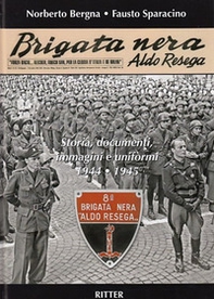 Brigata Nera Aldo Resega. Storia, documenti, immagini e uniformi 1944-1945 - Librerie.coop