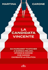 La candidata vincente. Da Margaret Thatcher a Giorgia Meloni, storie di donne che hanno cambiato la politica - Librerie.coop