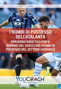I rombi di possesso dell'Atalanta. Percorso didattico per il dominio del gioco con i rombi di possesso nel settore giovanile - Librerie.coop