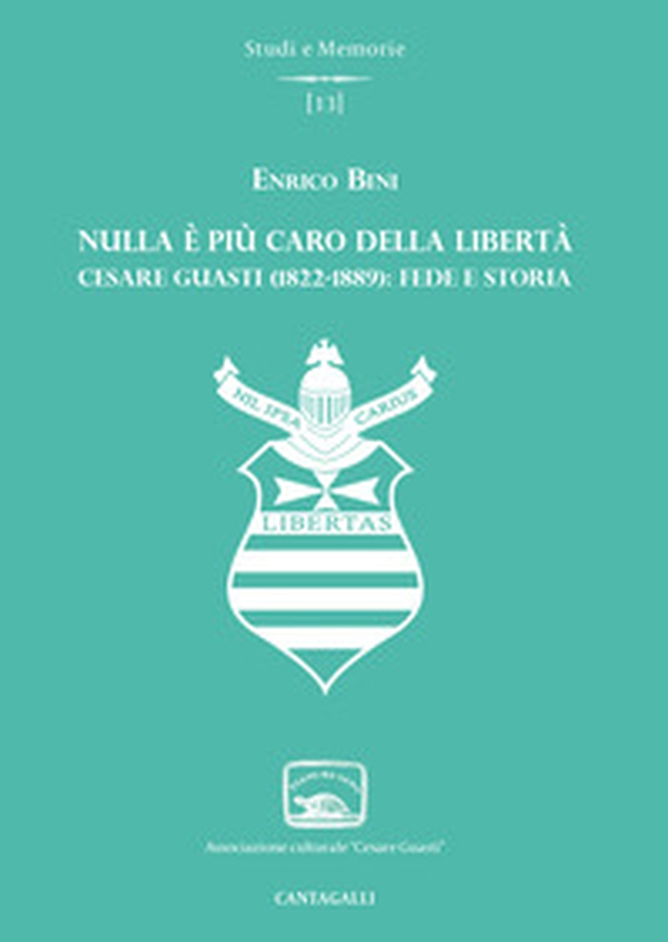 Nulla è più caro della libertà. Cesare Guasti (1822-1889): fede e storia - Librerie.coop Nulla è più caro della libertà. Cesare Guasti (1822-1889): fede e storia - Librerie.coop