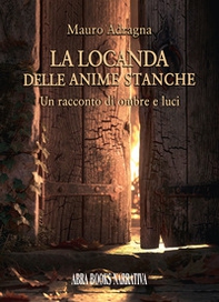 La locanda delle anime stanche. Un racconto di ombre e luci - Librerie.coop