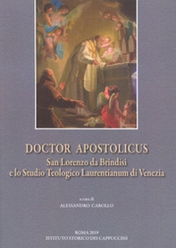 Doctor Apostolicus. San Lorenzo da Brindisi e lo Studio Teologico Laurentianum di Venezia. Atti della giornata di studio a 50 anni dall'Affiliazione alla PUA (Venezia, 15 ottobre 2018) - Librerie.coop