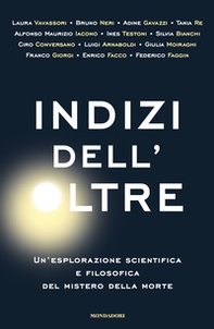 Indizi dell'Oltre. Un'esplorazione scientifica e filosofica del mistero della morte - Librerie.coop
