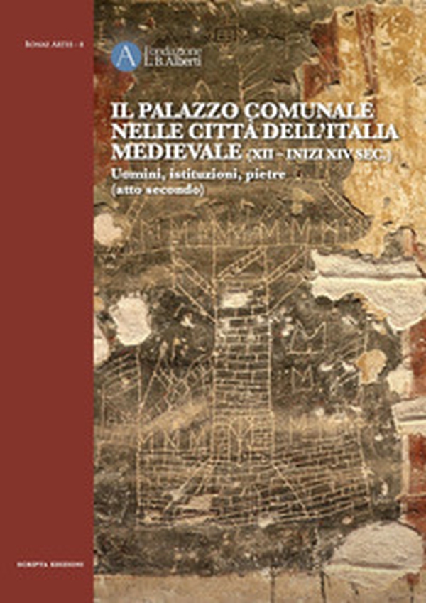 Il Palazzo comunale nelle città dell'Italia medievale (XII-inizi XIV sec.) Uomini, istituzioni, pietre (atto secondo) - Librerie.coop