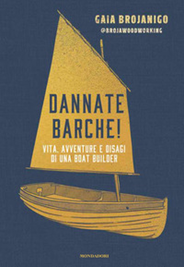 Dannate barche! Vita, avventure e disagi di una boat builder - Librerie.coop Dannate barche! Vita, avventure e disagi di una boat builder - Librerie.coop