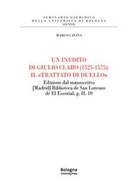Un inedito di Giulio Claro (1525-1575): il «Trattato di duello». Edizione dal manoscritto [Madrid] Biblioteca de San Lorenzo de El Escorial, g. II. 10 - Librerie.coop