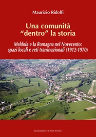 Una comunità «dentro» la storia. Meldola e la Romagna nel Novecento: spazi locali e reti transnazionali (1912-1970) - Librerie.coop