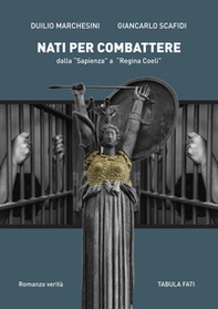 Nati per combattere dalla «Sapienza» a «Regina Coeli» - Librerie.coop Nati per combattere dalla «Sapienza» a «Regina Coeli» - Librerie.coop