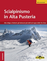 Scialpinismo in Alta Pusteria. Alto Adige e Osttirol: gli itinerari più belli nel regno delle Tre Cime - Librerie.coop
