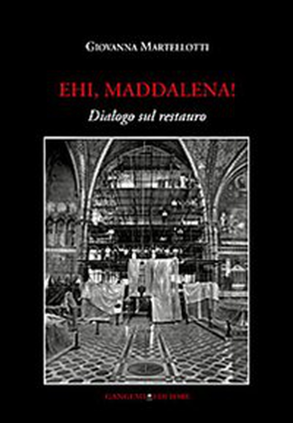 Ehi, Maddalena! Dialogo sul restauro - Librerie.coop Ehi, Maddalena! Dialogo sul restauro - Librerie.coop