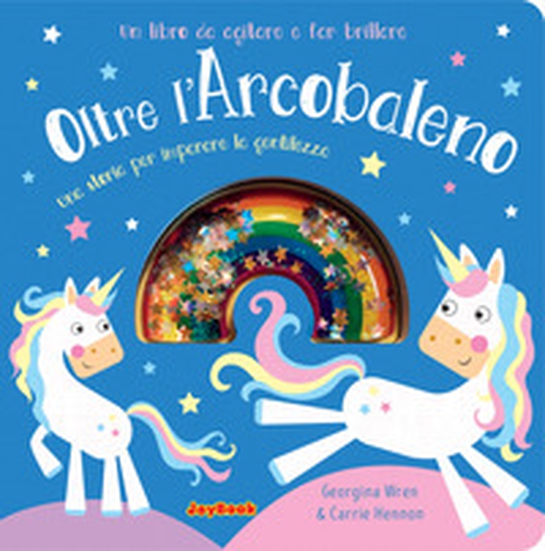 Oltre l'arcobaleno. Una storia per imparare la gentilezza. Un libro da agitare e far brillare. I luccichini - Librerie.coop Oltre l'arcobaleno. Una storia per imparare la gentilezza. Un libro da agitare e far brillare. I luccichini - Librerie.coop