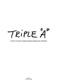 Triple «A». Vent'anni di Agricoltori Artigiani Artisti - Librerie.coop Triple «A». Vent'anni di Agricoltori Artigiani Artisti - Librerie.coop