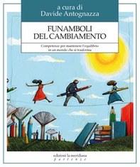 Funamboli del cambiamento. Competenze per mantenere l'equilibrio in un mondo che si trasforma - Librerie.coop