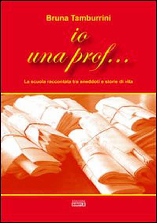 Io una prof... La scuola raccontata tra aneddoti e storie di vita - Librerie.coop Io una prof... La scuola raccontata tra aneddoti e storie di vita - Librerie.coop