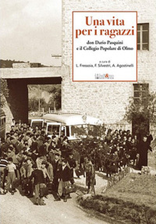 Una vita per i ragazzi. Don Dario Pasquini e il collegio popolare di Olmo - Librerie.coop Una vita per i ragazzi. Don Dario Pasquini e il collegio popolare di Olmo - Librerie.coop