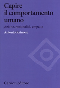 Capire il comportamento umano. Azione, razionalità, empatia - Librerie.coop