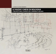 Le nuove chiese di Bologna. L'architettura liturgica del cardinale Lercaro - Librerie.coop