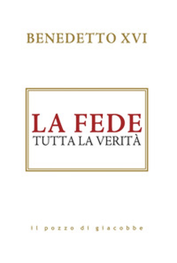 La fede. Tutta la verità - Librerie.coop La fede. Tutta la verità - Librerie.coop