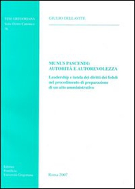 Munus pascendi: autorità e autorevolezza. Leadership e tutela dei diritti dei fedeli nel procedimento di preparazione di un atto amministrativo - Librerie.coop