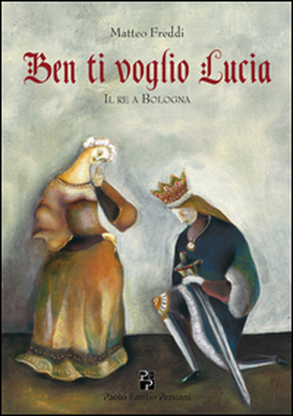 Ben ti voglio Lucia. Il re a Bologna - Librerie.coop Ben ti voglio Lucia. Il re a Bologna - Librerie.coop