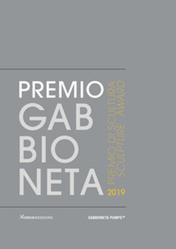 Premio Gabbioneta 2019. Premio di scultura. Ediz. italiana e inglese - Librerie.coop Premio Gabbioneta 2019. Premio di scultura. Ediz. italiana e inglese - Librerie.coop