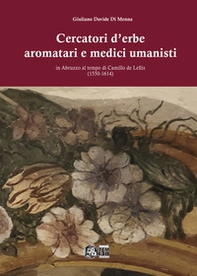 Cercatori d'erbe aromatari e medici umanisti in Abruzzo al tempo di Camillo de Lellis (1550-1614) - Librerie.coop