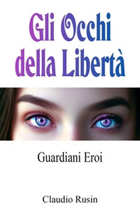 Guardiani Eroi. Gli occhi della libertà - Librerie.coop Guardiani Eroi. Gli occhi della libertà - Librerie.coop