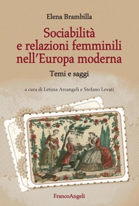 Sociabilità e relazioni femminili nell'Europa moderna. Temi e saggi - Librerie.coop Sociabilità e relazioni femminili nell'Europa moderna. Temi e saggi - Librerie.coop
