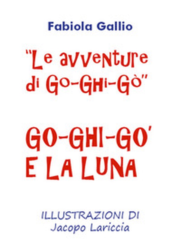Go-Ghi-Gò e la luna. Le avventure di Go-Ghi-Gò - Librerie.coop Go-Ghi-Gò e la luna. Le avventure di Go-Ghi-Gò - Librerie.coop