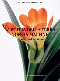 La poesia della terra non ha mai fine. Una vita con il Parkinson - Librerie.coop