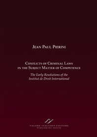 Conflicts of criminal laws in the subject matter of competence. The early resolutions of the institut de droit international. - Librerie.coop
