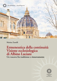 Ermeneutica della continuità. Visione ecclesiologica di Albino Luciani. Un vescovo fra tradizione e rinnovamento - Librerie.coop