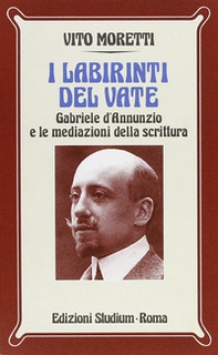 I labirinti del vate. Gabriele D'Annunzio e le mediazioni della scrittura - Librerie.coop