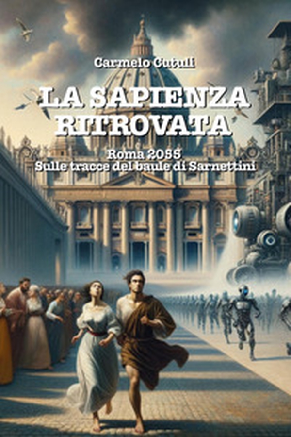 La sapienza ritrovata. Roma 2055, sulle tracce del baule di Sarnettini - Librerie.coop La sapienza ritrovata. Roma 2055, sulle tracce del baule di Sarnettini - Librerie.coop