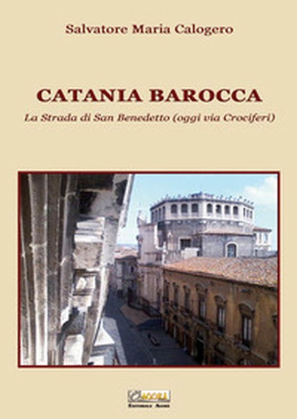 Catania barocca. La strada di San Benedetto (oggi via Crociferi) - Vol. 2 - Librerie.coop Catania barocca. La strada di San Benedetto (oggi via Crociferi) - Vol. 2 - Librerie.coop