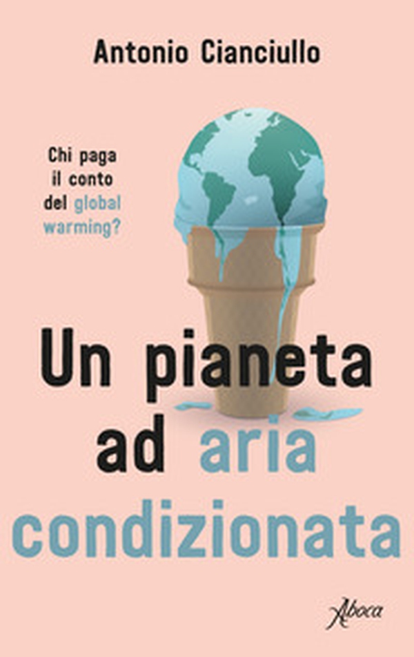 Un pianeta ad aria condizionata. Chi paga il conto del global warming? - Librerie.coop Un pianeta ad aria condizionata. Chi paga il conto del global warming? - Librerie.coop