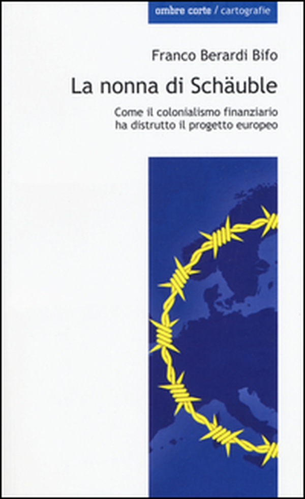 La nonna di Schäuble. Come il colonialismo finanziario ha distrutto il progetto europeo - Librerie.coop La nonna di Schäuble. Come il colonialismo finanziario ha distrutto il progetto europeo - Librerie.coop