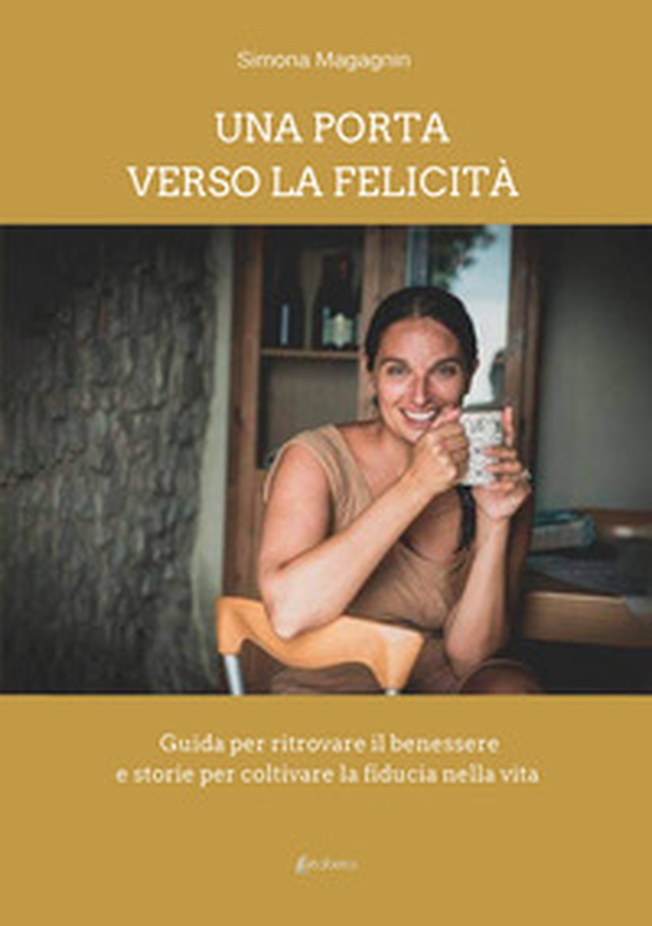 Una porta verso la felicità. Guida per ritrovare il benessere e storie per coltivare la fiducia nella vita - Librerie.coop Una porta verso la felicità. Guida per ritrovare il benessere e storie per coltivare la fiducia nella vita - Librerie.coop