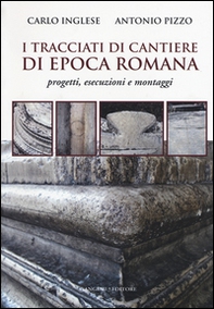 I tracciati di cantiere di epoca romana. Progetti, esecuzioni e montaggi - Librerie.coop I tracciati di cantiere di epoca romana. Progetti, esecuzioni e montaggi - Librerie.coop