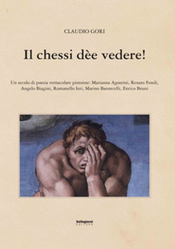 Il chessi dèe vedere! Un secolo di poesia vernacolare pistoiese - Librerie.coop Il chessi dèe vedere! Un secolo di poesia vernacolare pistoiese - Librerie.coop