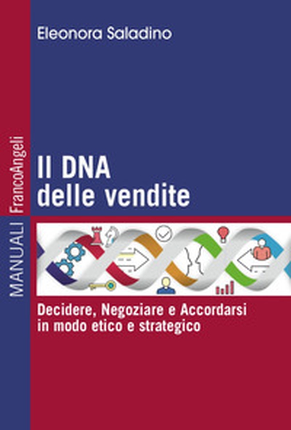 Il DNA delle vendite. Decidere, negoziare e accordarsi in modo etico e strategico - Librerie.coop Il DNA delle vendite. Decidere, negoziare e accordarsi in modo etico e strategico - Librerie.coop