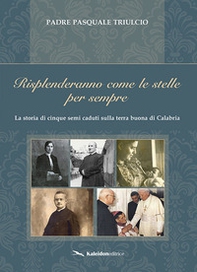 Risplenderanno come le stelle per sempre. La storia di cinque semi caduti sulla terra buona di Calabria - Librerie.coop