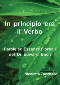 In principio era il Verbo. Parole ed essenze floreali del dr. Edward Bach - Librerie.coop