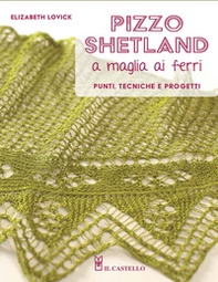 Pizzo shetland a maglia ai ferri. Punti, tecniche e progetti - Librerie.coop