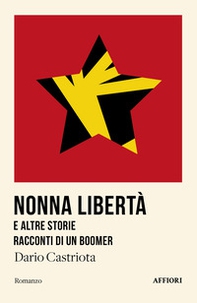 Nonna Libertà e altre storie. Racconti di un boomer - Librerie.coop